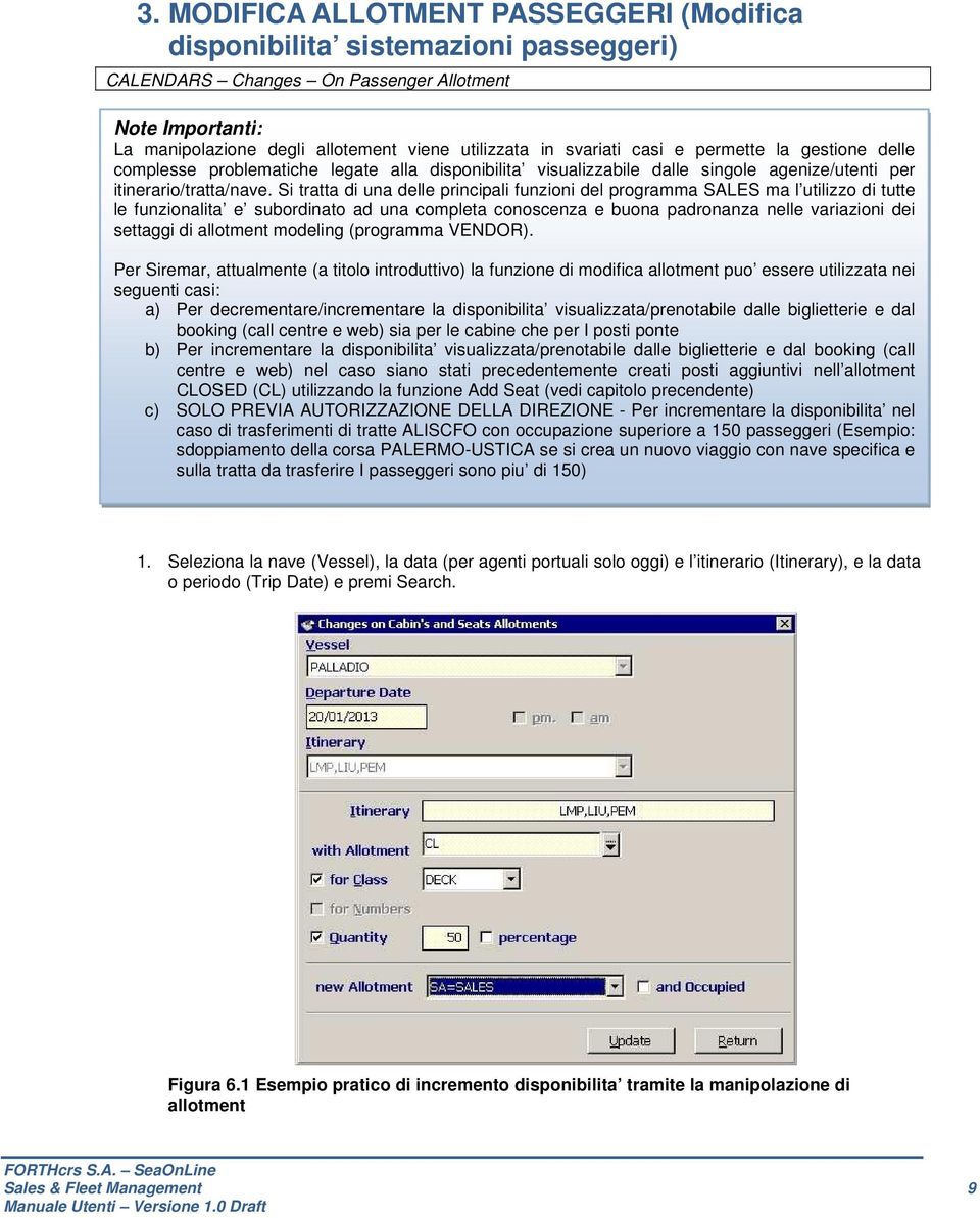 Si tratta di una delle principali funzioni del programma SALES ma l utilizzo di tutte le funzionalita e subordinato ad una completa conoscenza e buona padronanza nelle variazioni dei settaggi di