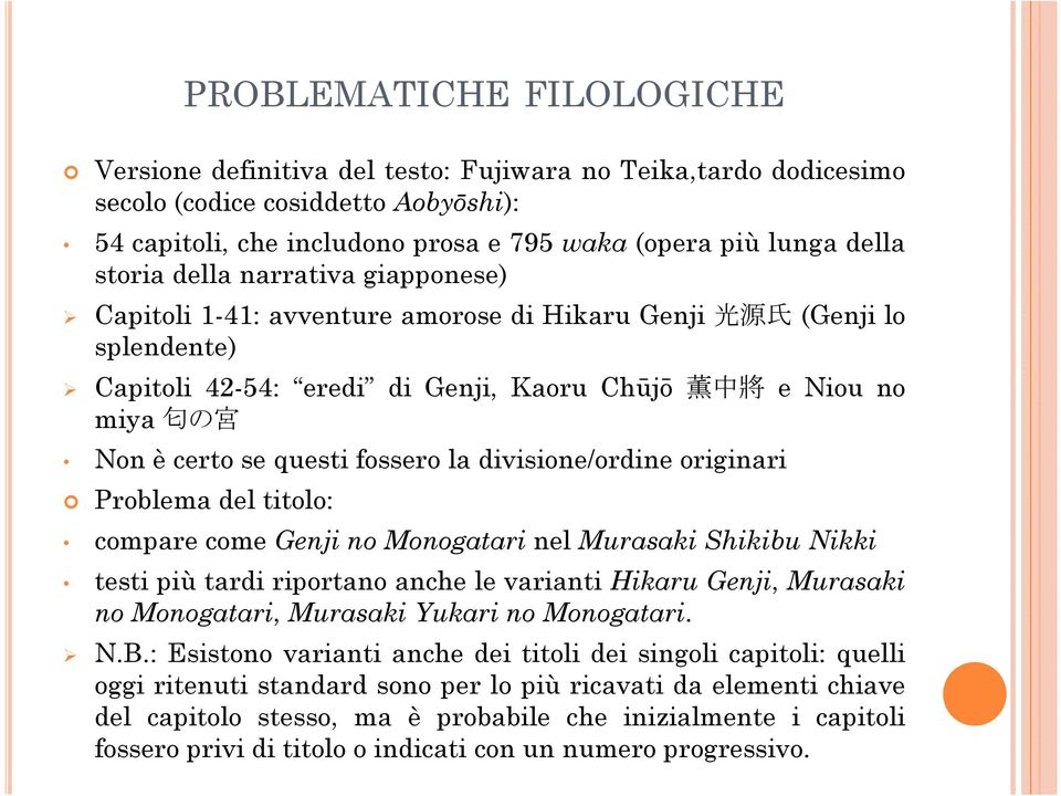 questi fossero la divisione/ordine originari Problema del titolo: compare come Genji no Monogatari nel Murasaki Shikibu Nikki testi più tardi riportano anche le varianti Hikaru Genji, Murasaki no