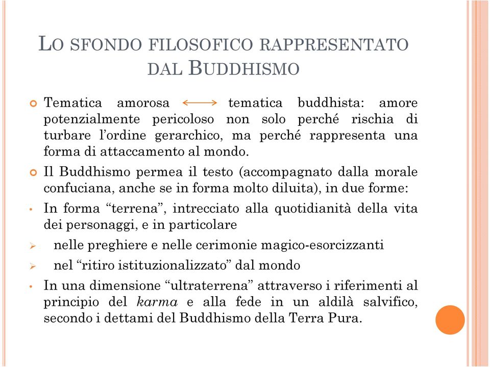 Il Buddhismo permea il testo (accompagnato dalla morale confuciana, anche se in forma molto diluita), in due forme: In forma terrena, intrecciato alla quotidianità della vita