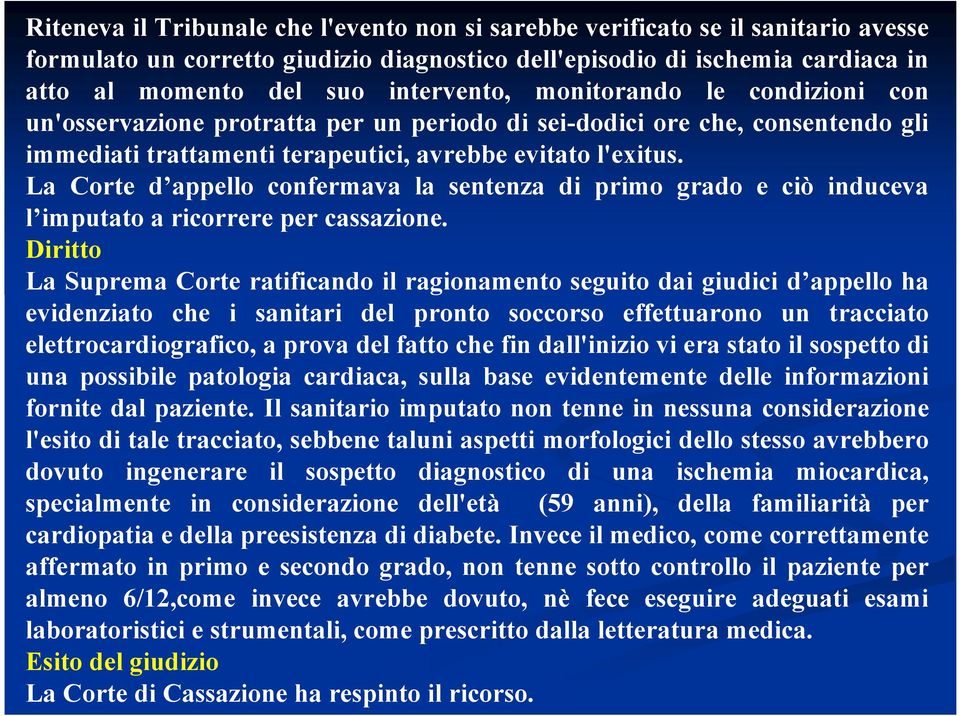 La Corte d appello confermava la sentenza di primo grado e ciò induceva l imputato a ricorrere per cassazione.