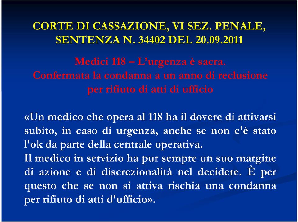 attivarsi subito, in caso di urgenza, anche se non c'è stato l'ok da parte della centrale operativa.