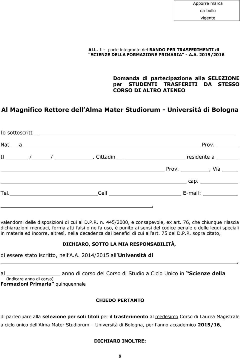 Cell E-mail:, valendomi delle disposizioni di cui al D.P.R. n. 445/2000, e consapevole, ex art.