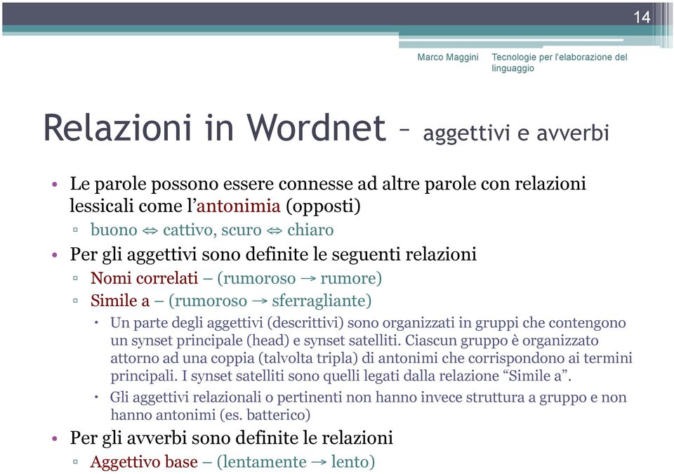 (head) e synset satelliti. Ciascun gruppo è organizzato attorno ad una coppia (talvolta tripla) di antonimi che corrispondono ai termini principali.