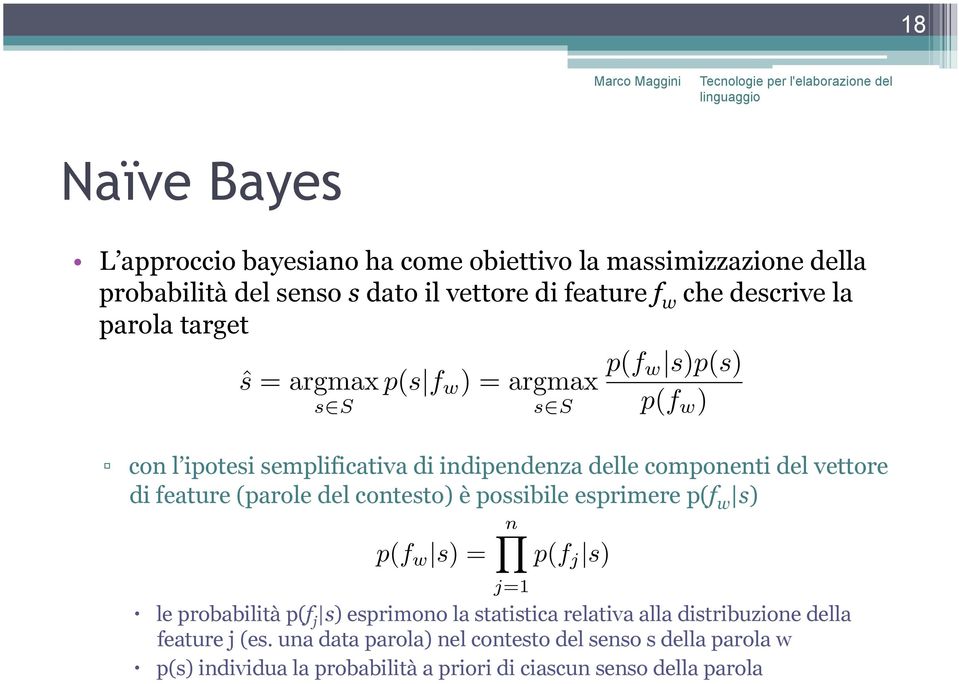 feature (parole del contesto) è possibile esprimere p(f w s) n p(f w s) = p(f j s) le probabilità p(f j s) esprimono la statistica relativa alla