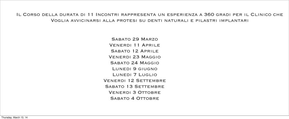 Marzo Venerdi 11 Aprile Sabato 12 Aprile Venerdi 23 Maggio Sabato 24 Maggio Lunedi 9