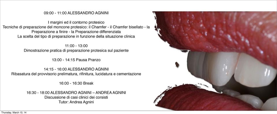 11:00-13:00 Dimostrazione pratica di preparazione protesica sul paziente 14:15-16:00 ALESSANDRO AGNINI Ribasatura del provvisorio