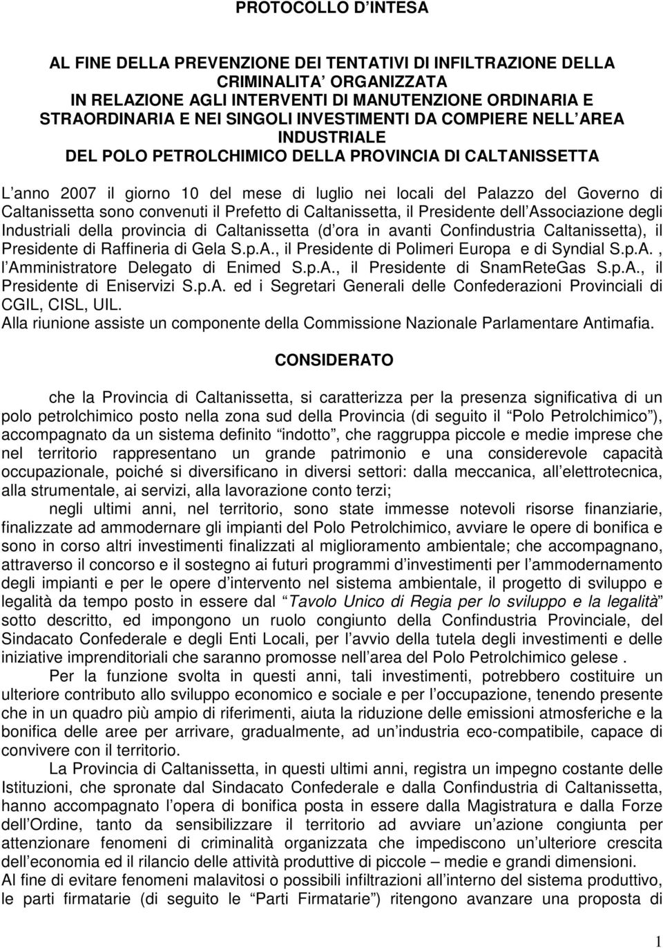 sono convenuti il Prefetto di Caltanissetta, il Presidente dell Associazione degli Industriali della provincia di Caltanissetta (d ora in avanti Confindustria Caltanissetta), il Presidente di