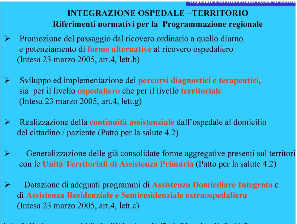 b) Sviluppo ed implementazione dei percorsi diagnostici e terapeutici, sia per il livello ospedaliero che per il livello territoriale (Intesa 23 marzo 2005, art.4, lett.