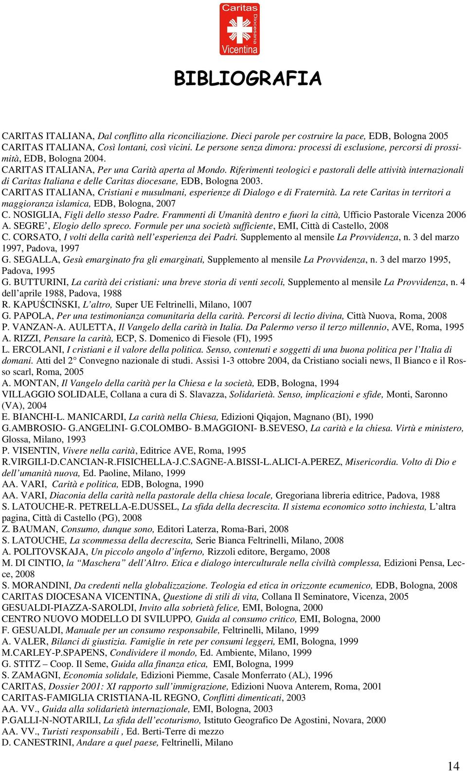 Riferimenti teologici e pastorali delle attività internazionali di Caritas Italiana e delle Caritas diocesane, EDB, Bologna 2003.