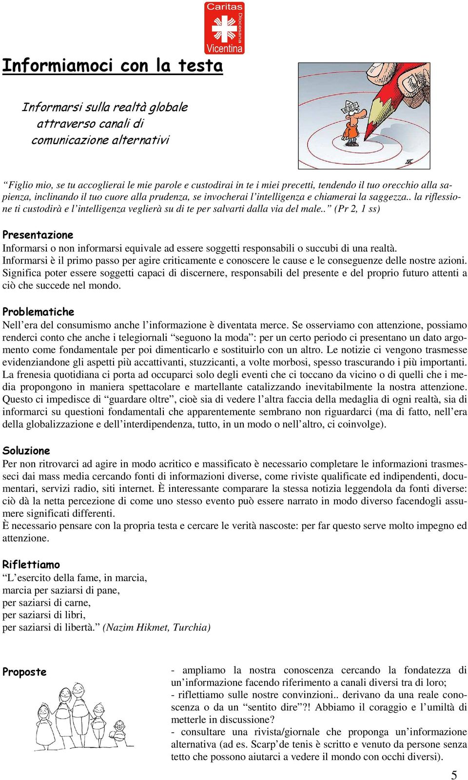 . la riflessione ti custodirà e l intelligenza veglierà su di te per salvarti dalla via del male.