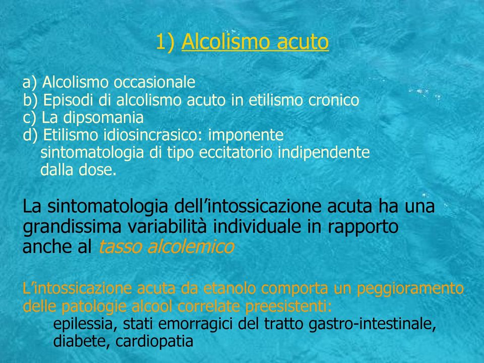 La sintomatologia dell intossicazione acuta ha una grandissima variabilità individuale in rapporto anche al tasso alcolemico L