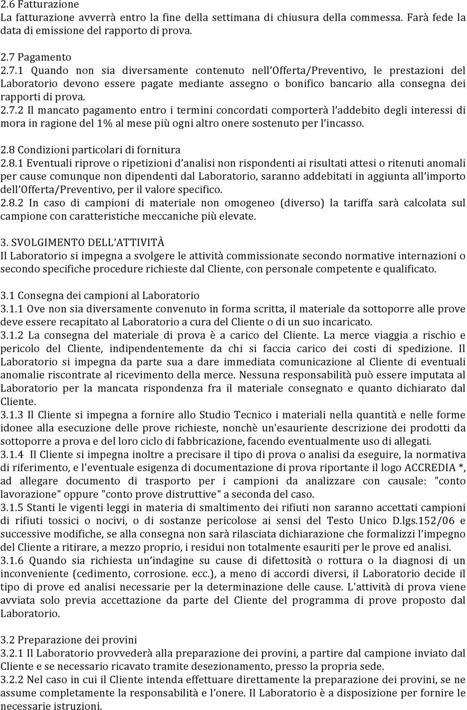 1 Quando non sia diversamente contenuto nell Offerta/Preventivo, le prestazioni del Laboratorio devono essere pagate mediante assegno o bonifico bancario alla consegna dei rapporti di prova. 2.7.