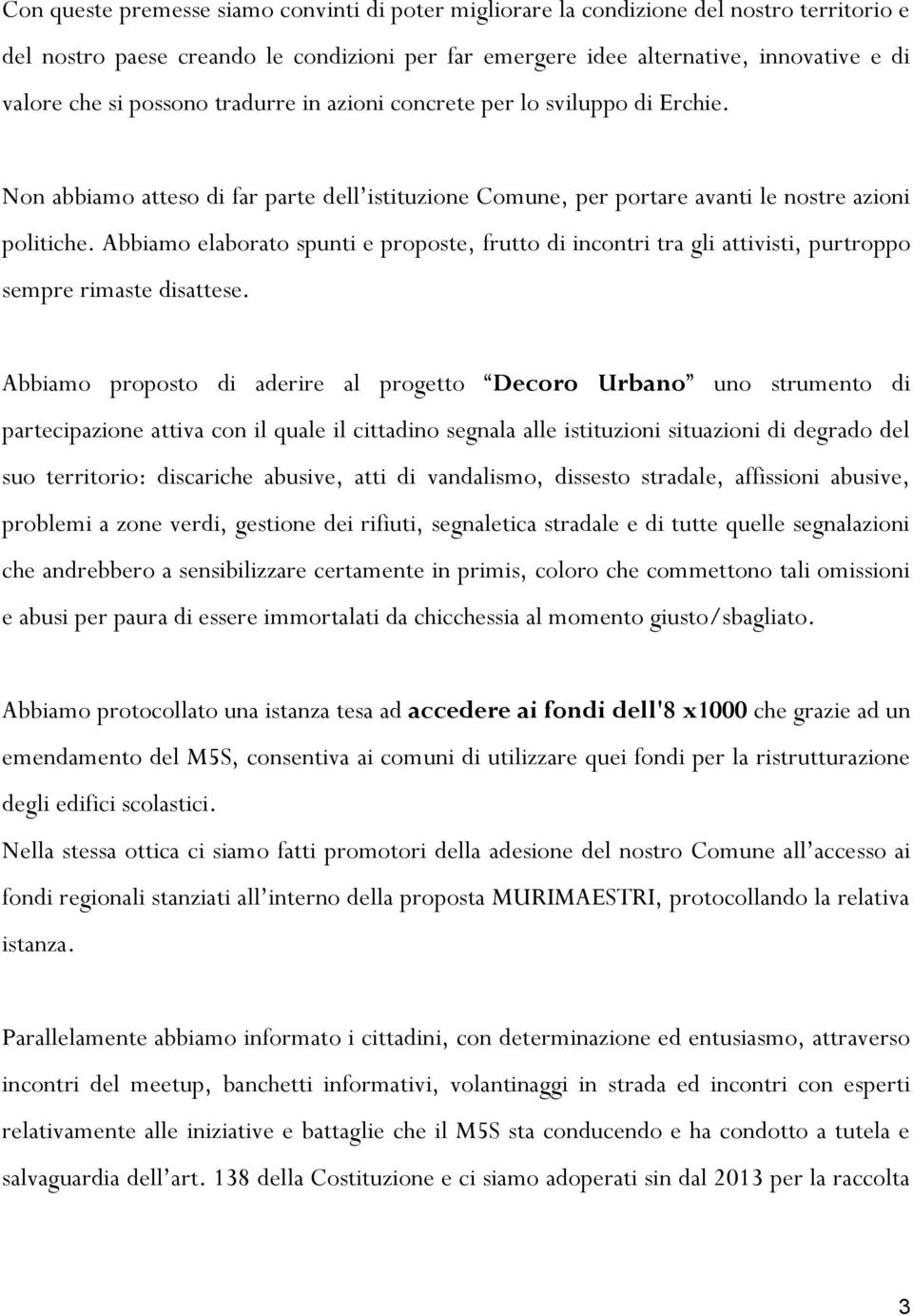 Abbiamo elaborato spunti e proposte, frutto di incontri tra gli attivisti, purtroppo sempre rimaste disattese.