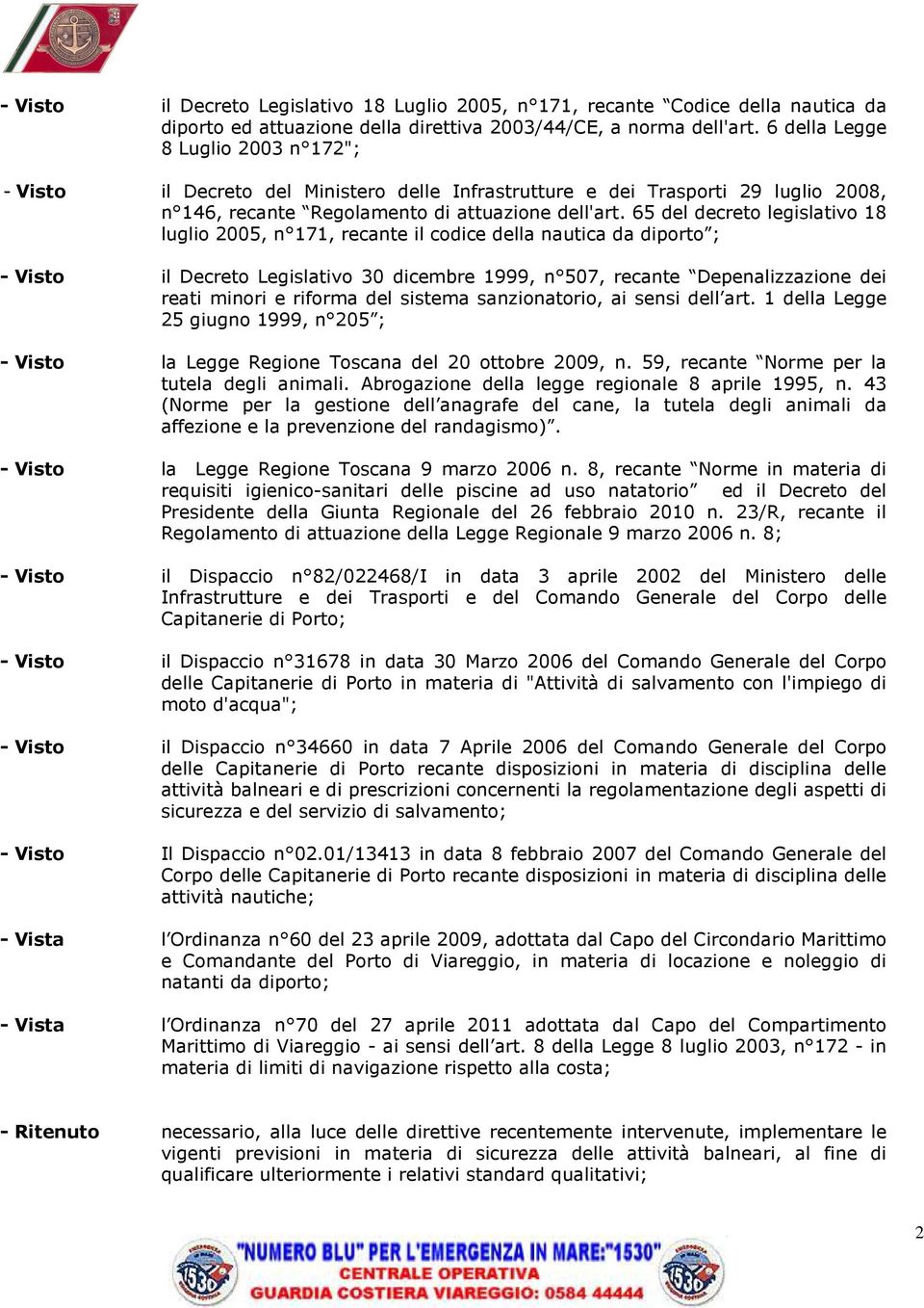 65 del decreto legislativo 18 luglio 2005, n 171, recante il codice della nautica da diporto ; - Visto il Decreto Legislativo 30 dicembre 1999, n 507, recante Depenalizzazione dei reati minori e