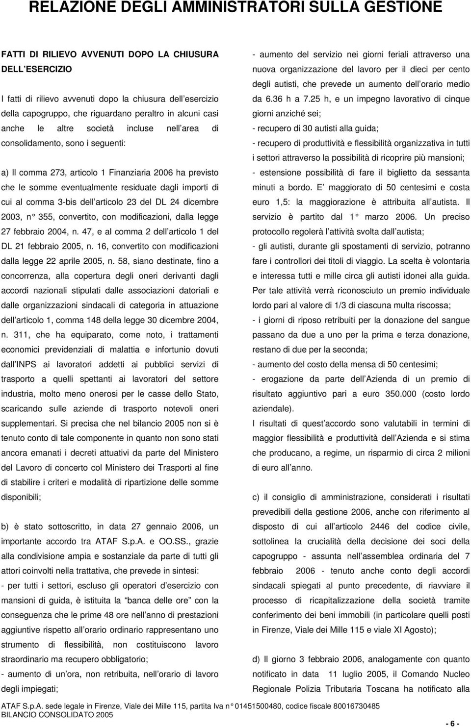 23 del DL 24 dicembre 2003, n 355, convertito, con modificazioni, dalla legge 27 febbraio 2004, n. 47, e al comma 2 dell articolo 1 del DL 21 febbraio 2005, n.