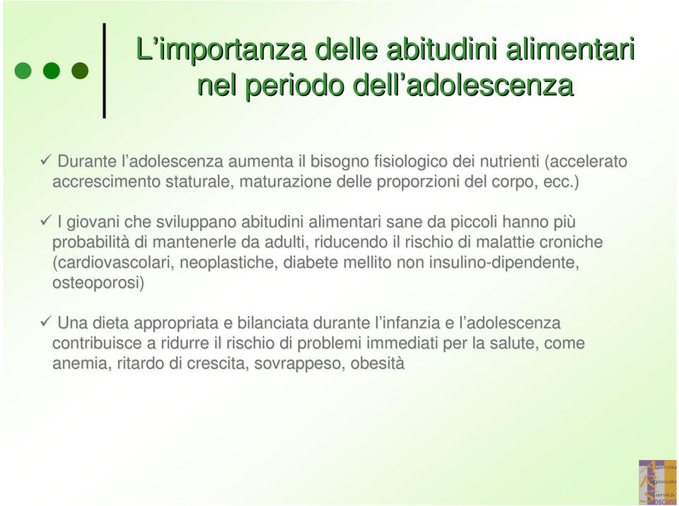 ) I giovani che sviluppano abitudini alimentari sane da piccoli hanno più probabilità di mantenerle da adulti, riducendo il rischio di malattie croniche