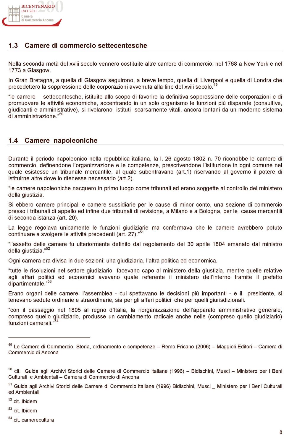 49 le camere settecentesche, istituite allo scopo di favorire la definitiva soppressione delle corporazioni e di promuovere le attività economiche, accentrando in un solo organismo le funzioni più