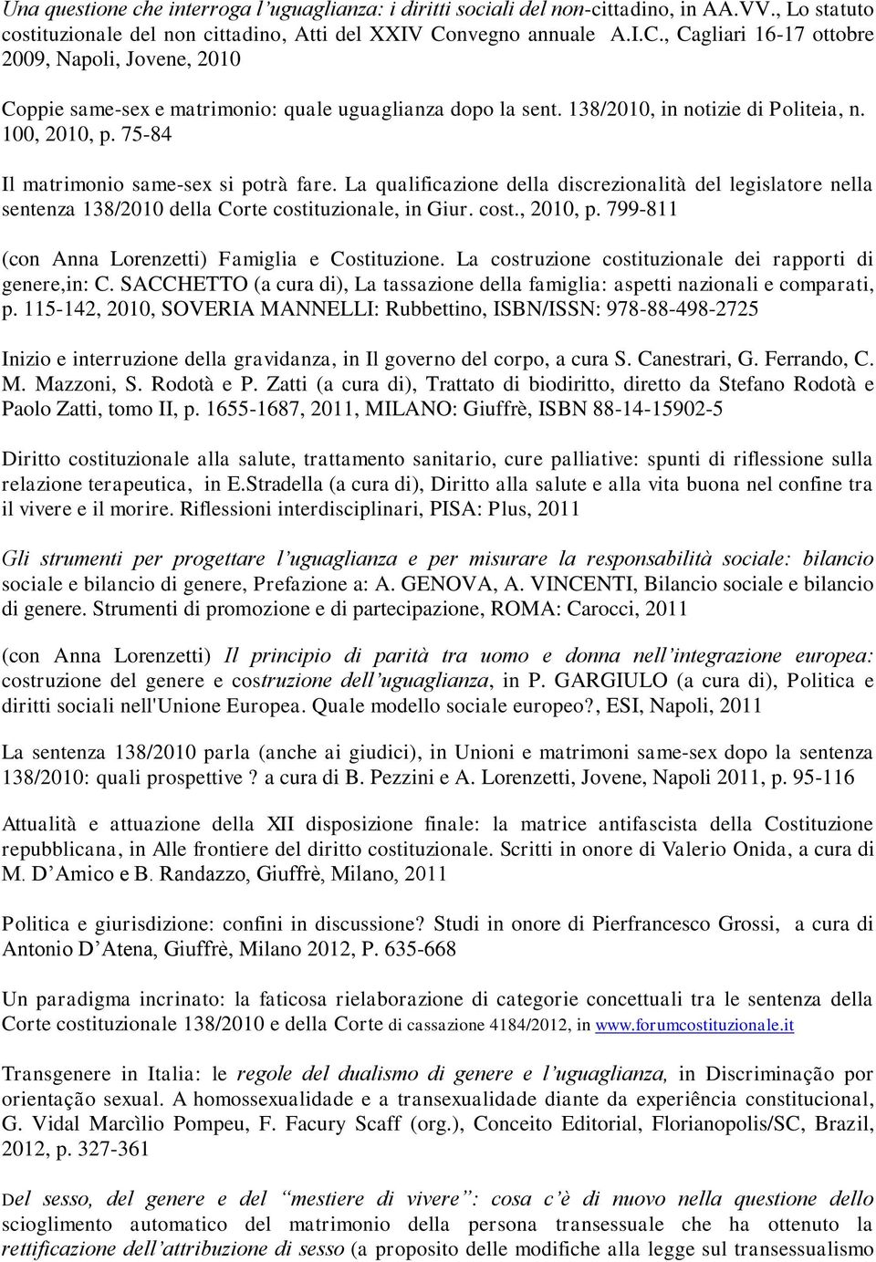 75-84 Il matrimonio same-sex si potrà fare. La qualificazione della discrezionalità del legislatore nella sentenza 138/2010 della Corte costituzionale, in Giur. cost., 2010, p.