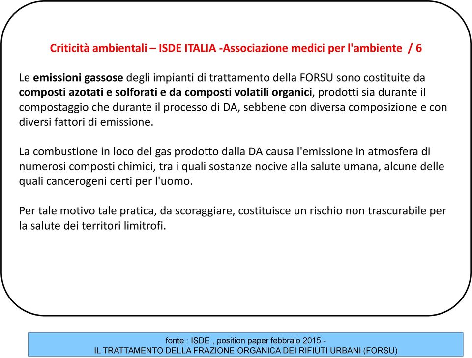 La combustione in loco del gas prodotto dalla DA causa l'emissione in atmosfera di numerosi composti chimici, tra i quali sostanze nocive alla salute umana, alcune delle quali cancerogeni certi per