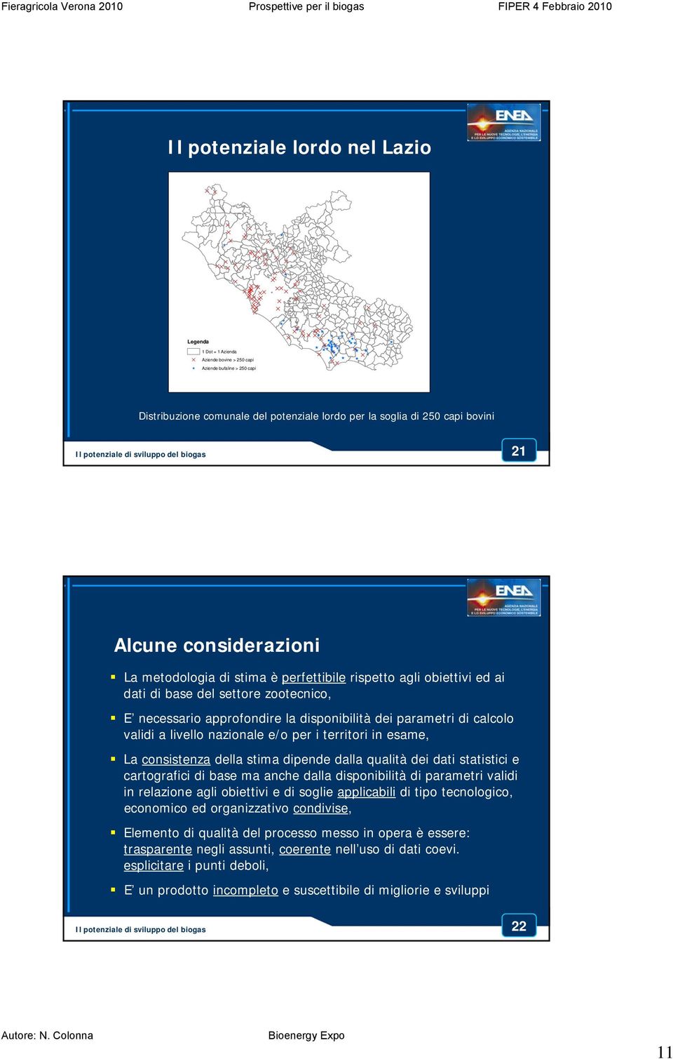 dei parametri di calcolo validi a livello nazionale e/o per i territori in esame, La consistenza della stima dipende dalla qualità dei dati statistici e cartografici di base ma anche dalla