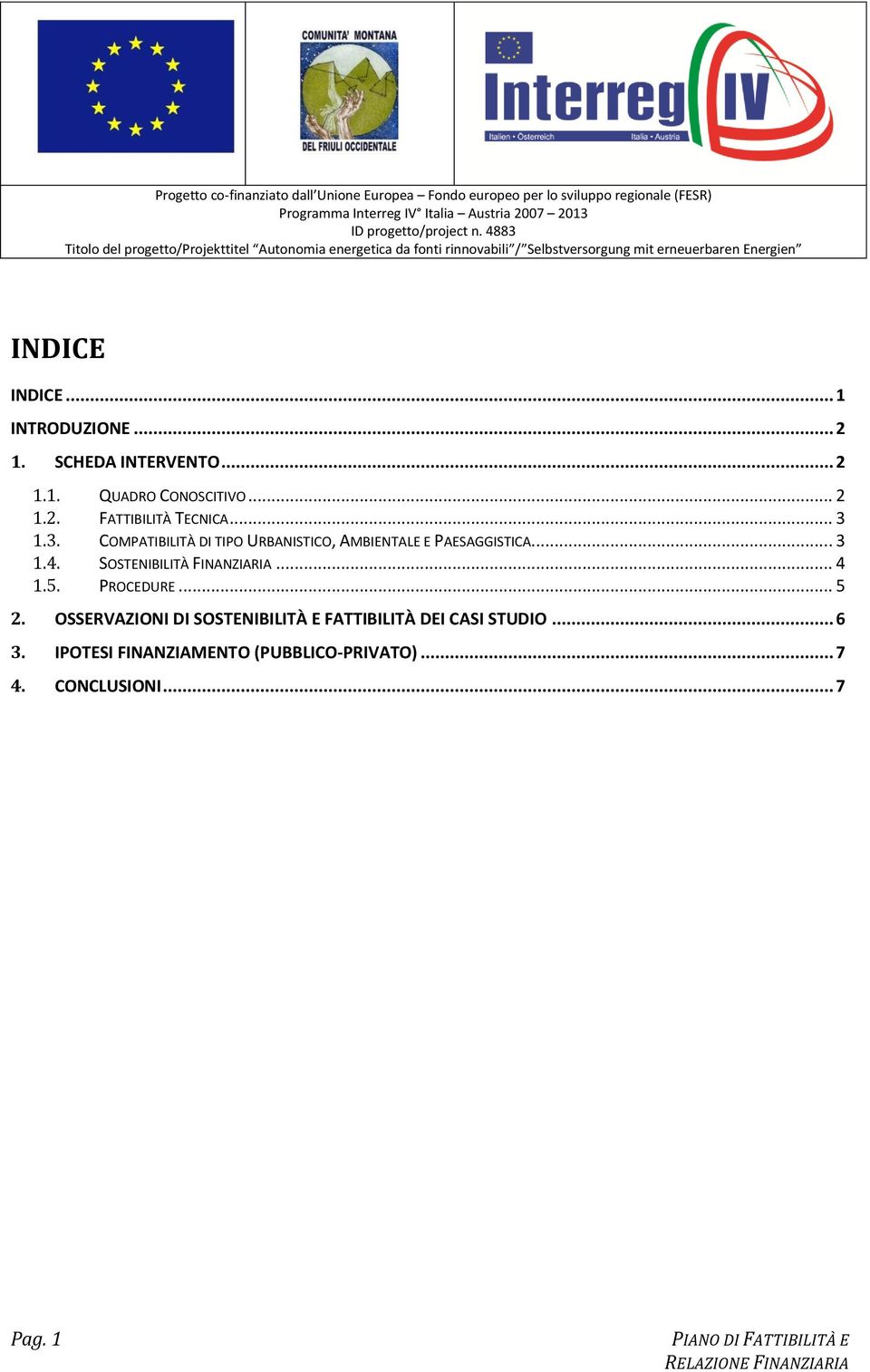 SOSTENIBILITÀ FINANZIARIA... 4 1.5. PROCEDURE... 5 2.