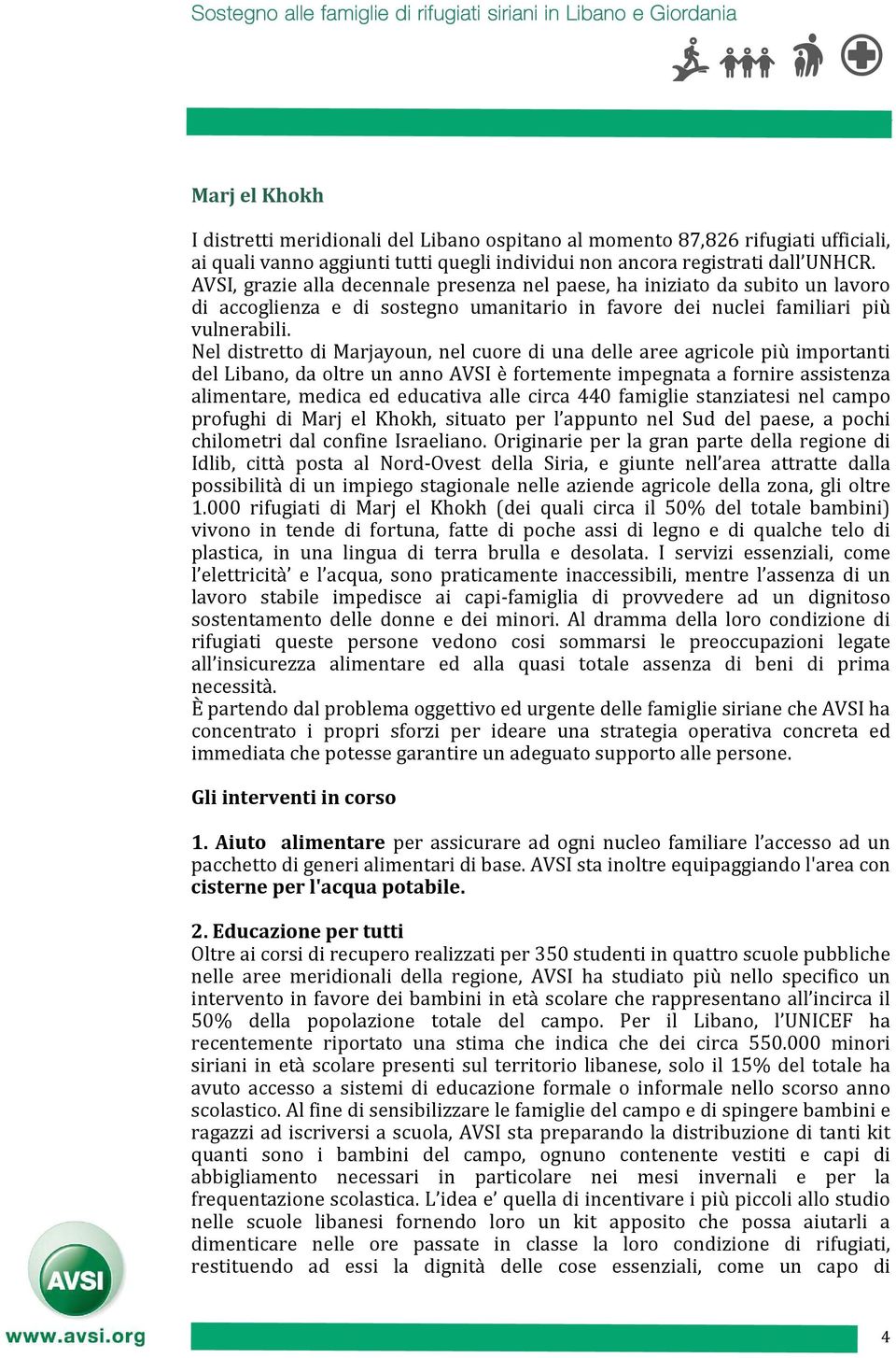 Nel distretto di Marjayoun, nel cuore di una delle aree agricole più importanti del Libano, da oltre un anno AVSI è fortemente impegnata a fornire assistenza alimentare, medica ed educativa alle