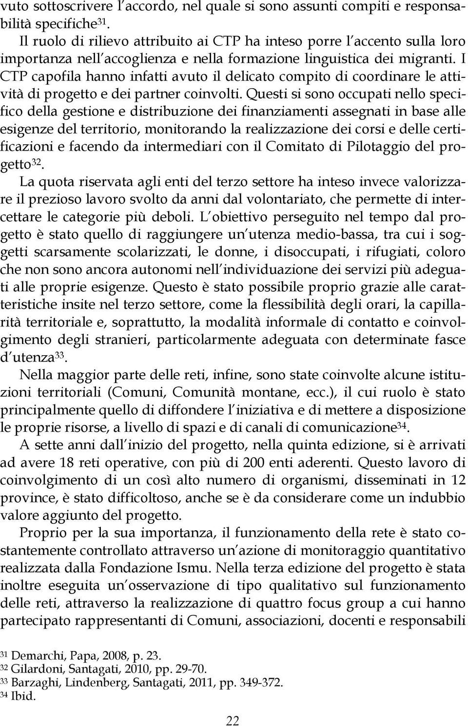 I CTP capofila hanno infatti avuto il delicato compito di coordinare le attività di progetto e dei partner coinvolti.