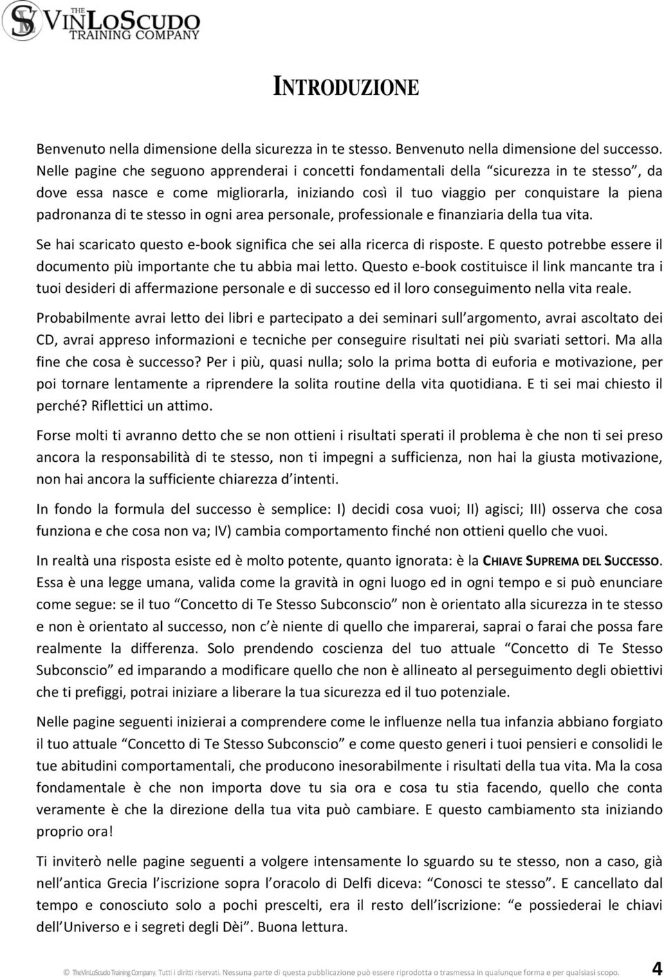 te stesso in ogni area personale, professionale e finanziaria della tua vita. Se hai scaricato questo e book significa che sei alla ricerca di risposte.