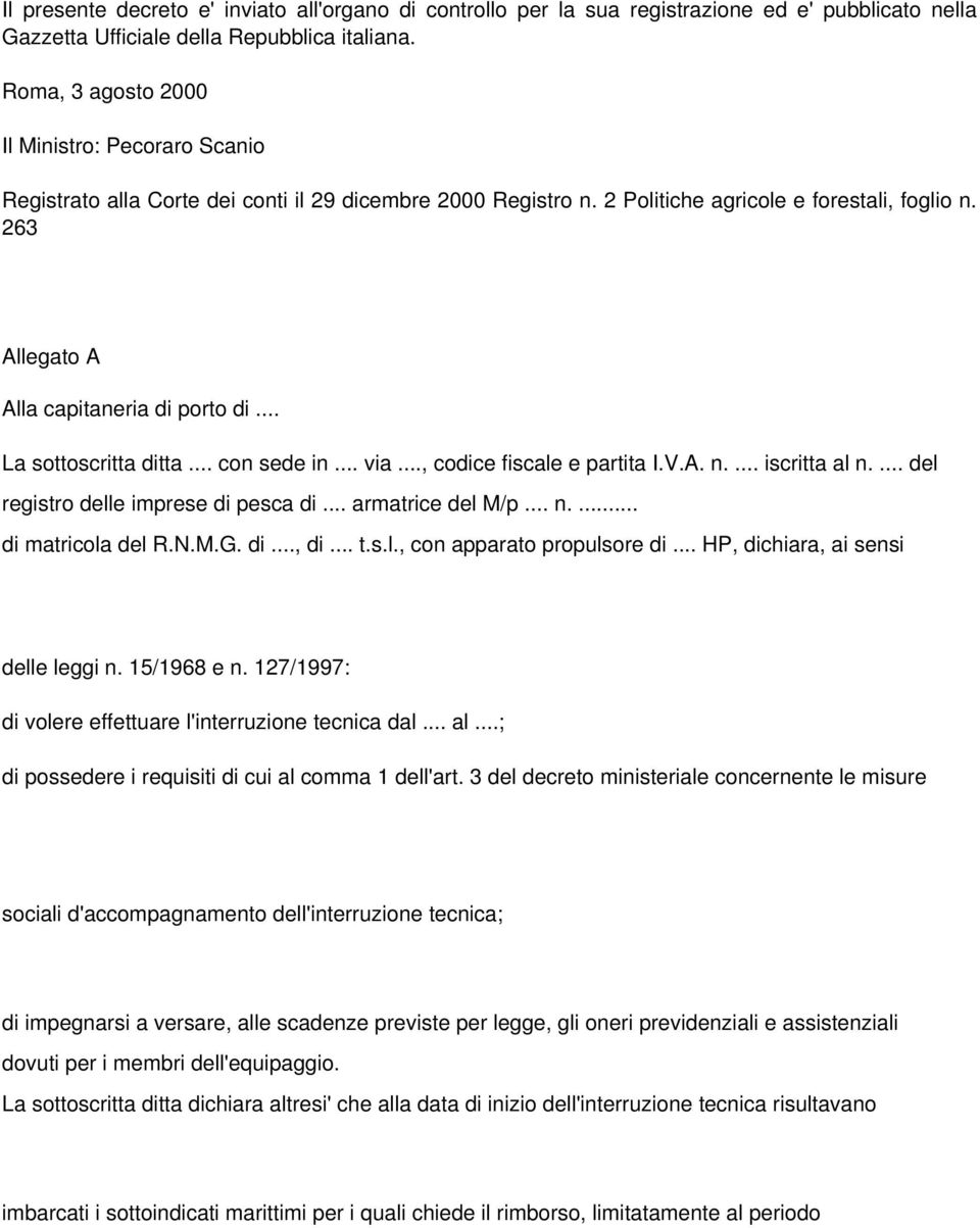 263 Allegato A Alla capitaneria di porto di... La sottoscritta ditta... con sede in... via..., codice fiscale e partita I.V.A. n.... iscritta al n.... del registro delle imprese di pesca di.