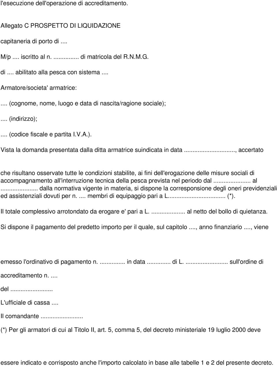 .., accertato che risultano osservate tutte le condizioni stabilite, ai fini dell'erogazione delle misure sociali di accompagnamento all