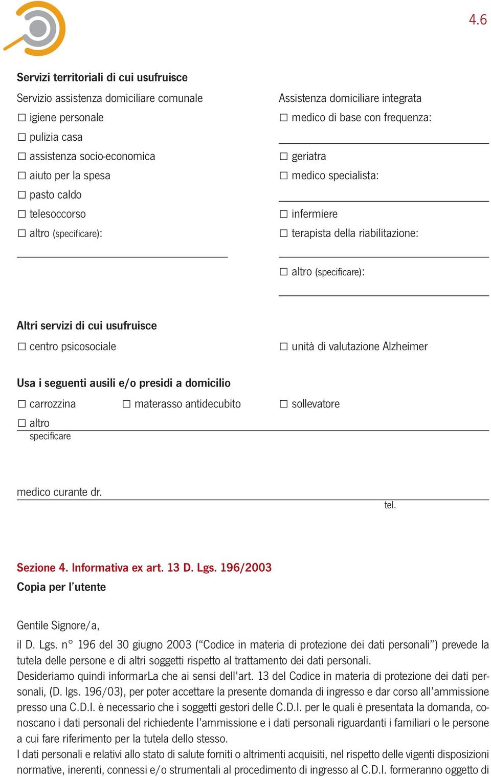 valutazione Alzheimer Usa i seguenti ausili e/o presidi a domicilio carrozzina materasso antidecubito sollevatore medico curante dr. Sezione 4. Informativa ex art. 13 D. Lgs.