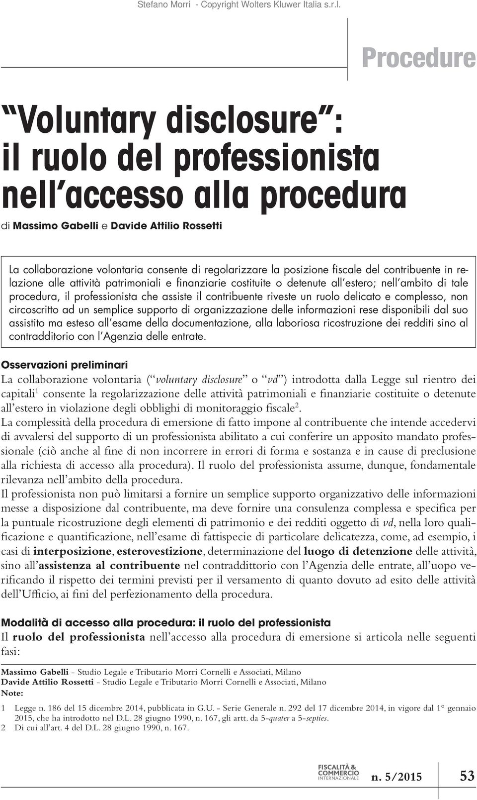 delicato e complesso, non circoscritto ad un semplice supporto di organizzazione delle informazioni rese disponibili dal suo assistito ma esteso all esame della documentazione, alla laboriosa