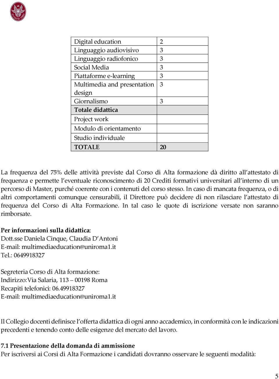 20 Crediti formativi universitari all interno di un percorso di Master, purché coerente con i contenuti del corso stesso.