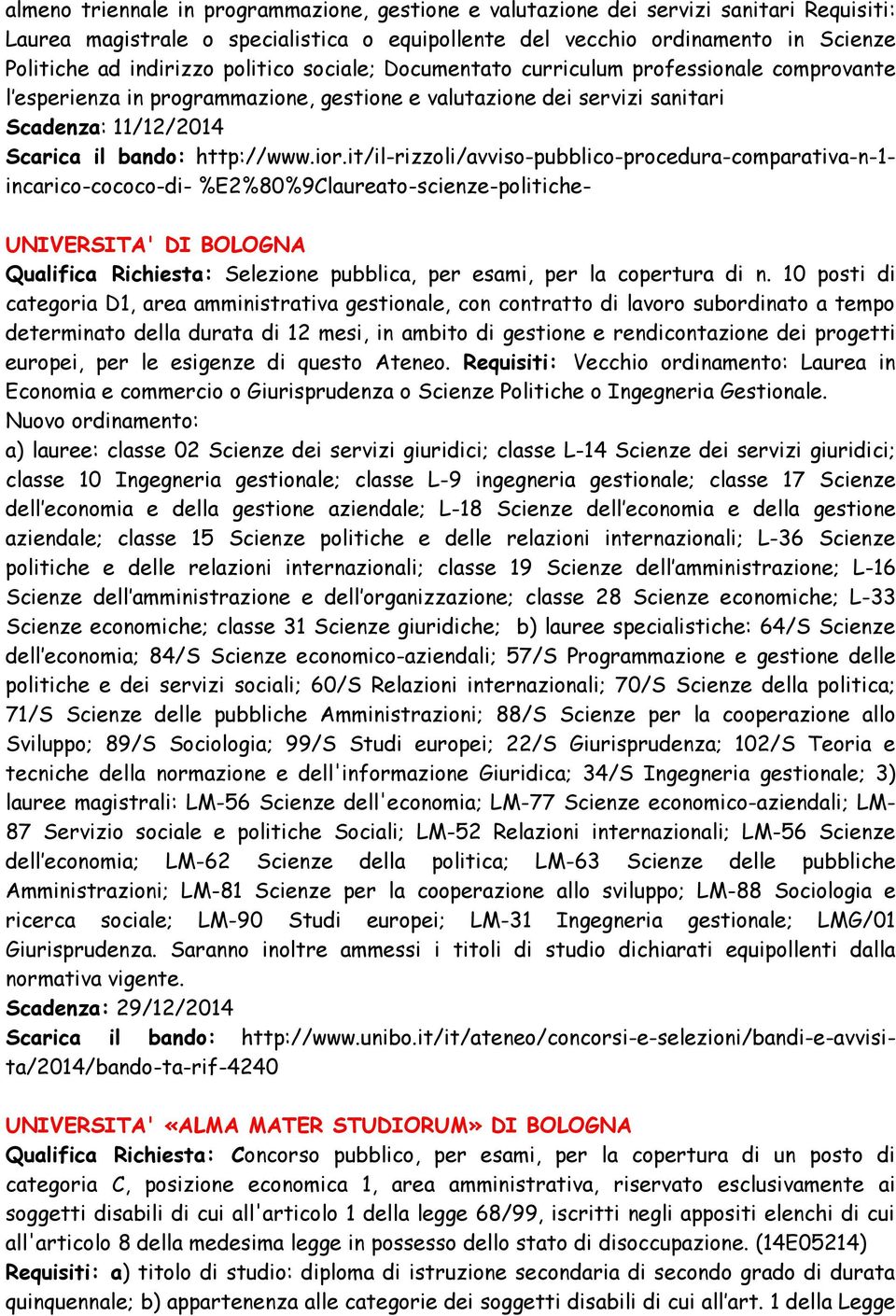 it/il-rizzoli/avviso-pubblico-procedura-comparativa-n-1- incarico-cococo-di- %E2%80%9Claureato-scienze-politiche- UNIVERSITA' DI BOLOGNA Qualifica Richiesta: Selezione pubblica, per esami, per la