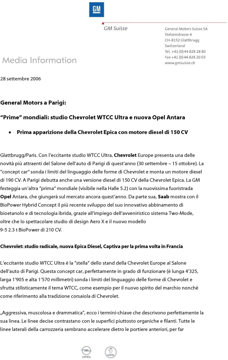 La concept car sonda i limiti del linguaggio delle forme di Chevrolet e monta un motore diesel di 190 CV. A Parigi debutta anche una versione diesel di 150 CV della Chevrolet Epica.