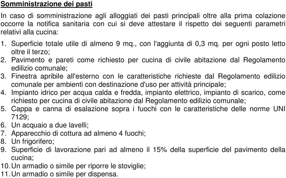 Pavimento e pareti come richiesto per cucina di civile abitazione dal Regolamento edilizio comunale; 3.