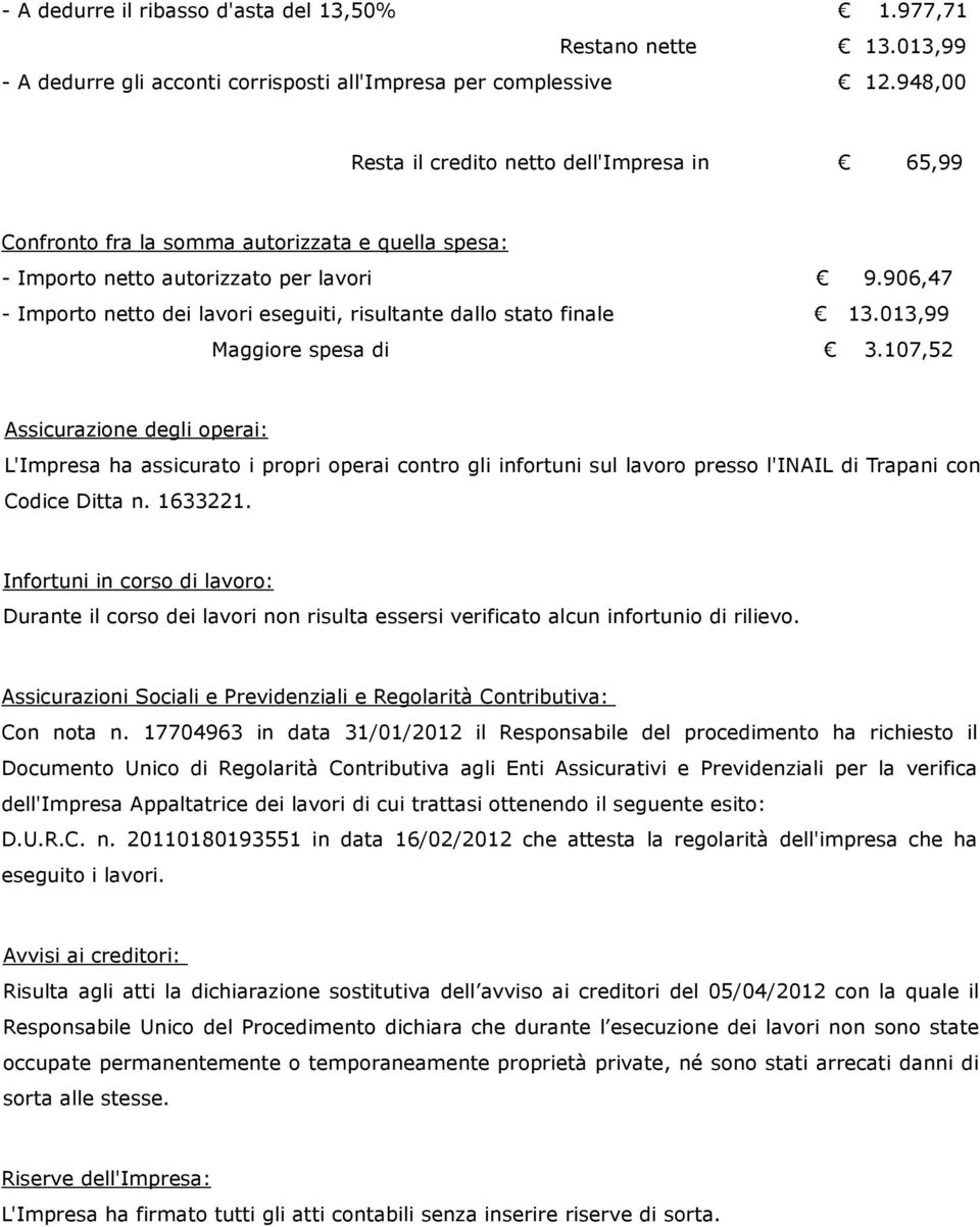 906,47 - Importo netto dei lavori eseguiti, risultante dallo stato finale 13.013,99 Maggiore spesa di 3.