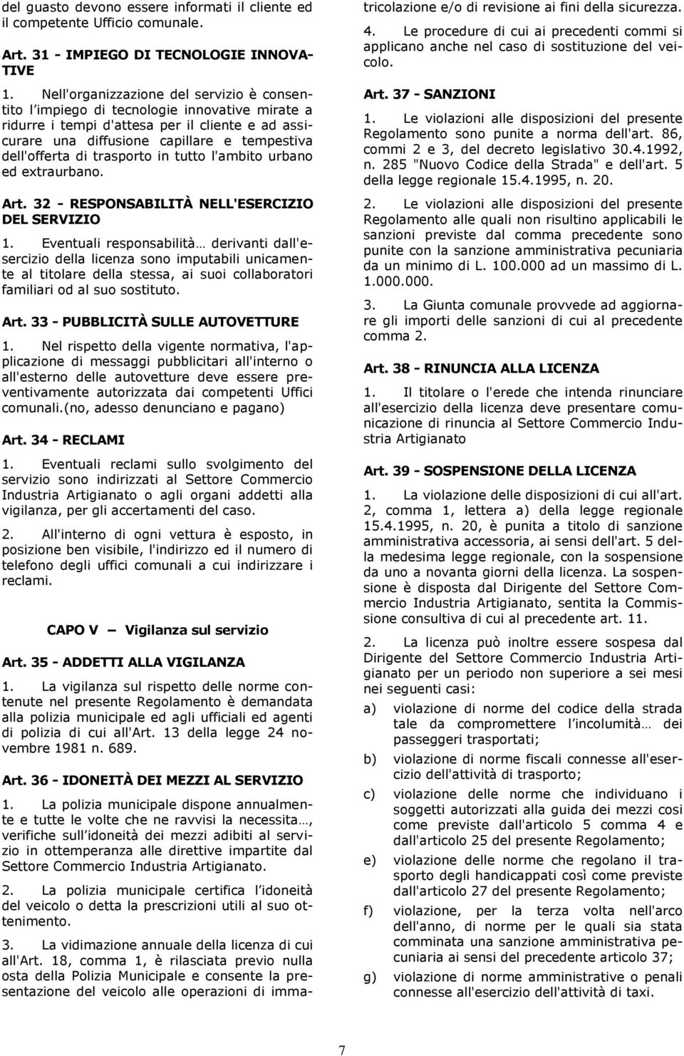 trasporto in tutto l'ambito urbano ed extraurbano. Art. 32 - RESPONSABILITÀ NELL'ESERCIZIO DEL SERVIZIO 1.