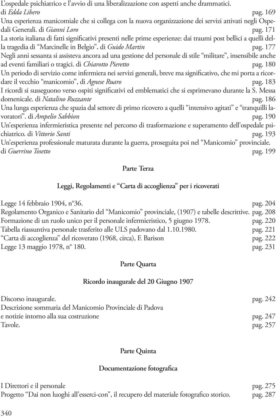 171 La storia italiana di fatti significativi presenti nelle prime esperienze: dai traumi post bellici a quelli della tragedia di Marcinelle in Belgio. di Guido Martin pag.