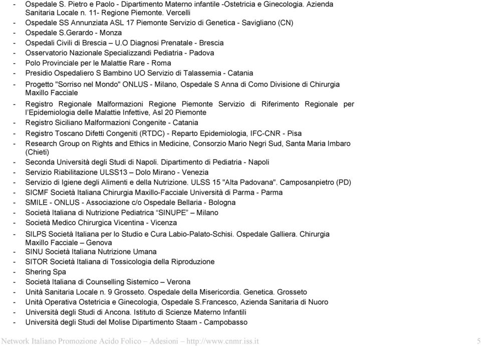 O Diagnosi Prenatale - Brescia - Osservatorio Nazionale Specializzandi Pediatria - Padova - Polo Provinciale per le Malattie Rare - Roma - Presidio Ospedaliero S Bambino UO Servizio di Talassemia -