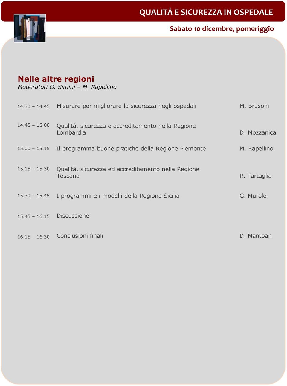 Mozzanica 15.00 15.15 Il programma buone pratiche della Regione Piemonte M. Rapellino 15.15 15.