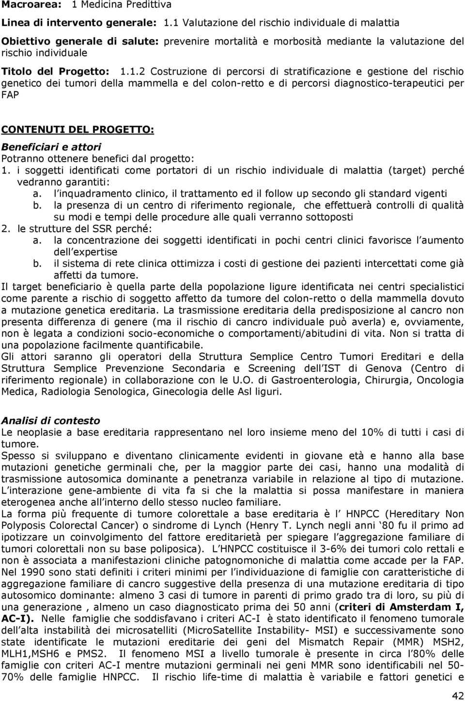 di percorsi di stratificazione e gestione del rischio genetico dei tumori della mammella e del colon-retto e di percorsi diagnostico-terapeutici per FAP CONTENUTI DEL PROGETTO: Beneficiari e attori