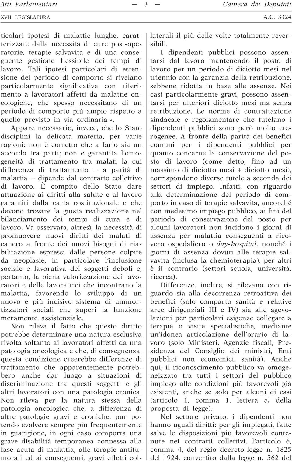 Tali ipotesi particolari di estensione del periodo di comporto si rivelano particolarmente significative con riferimento a lavoratori affetti da malattie oncologiche, che spesso necessitano di un