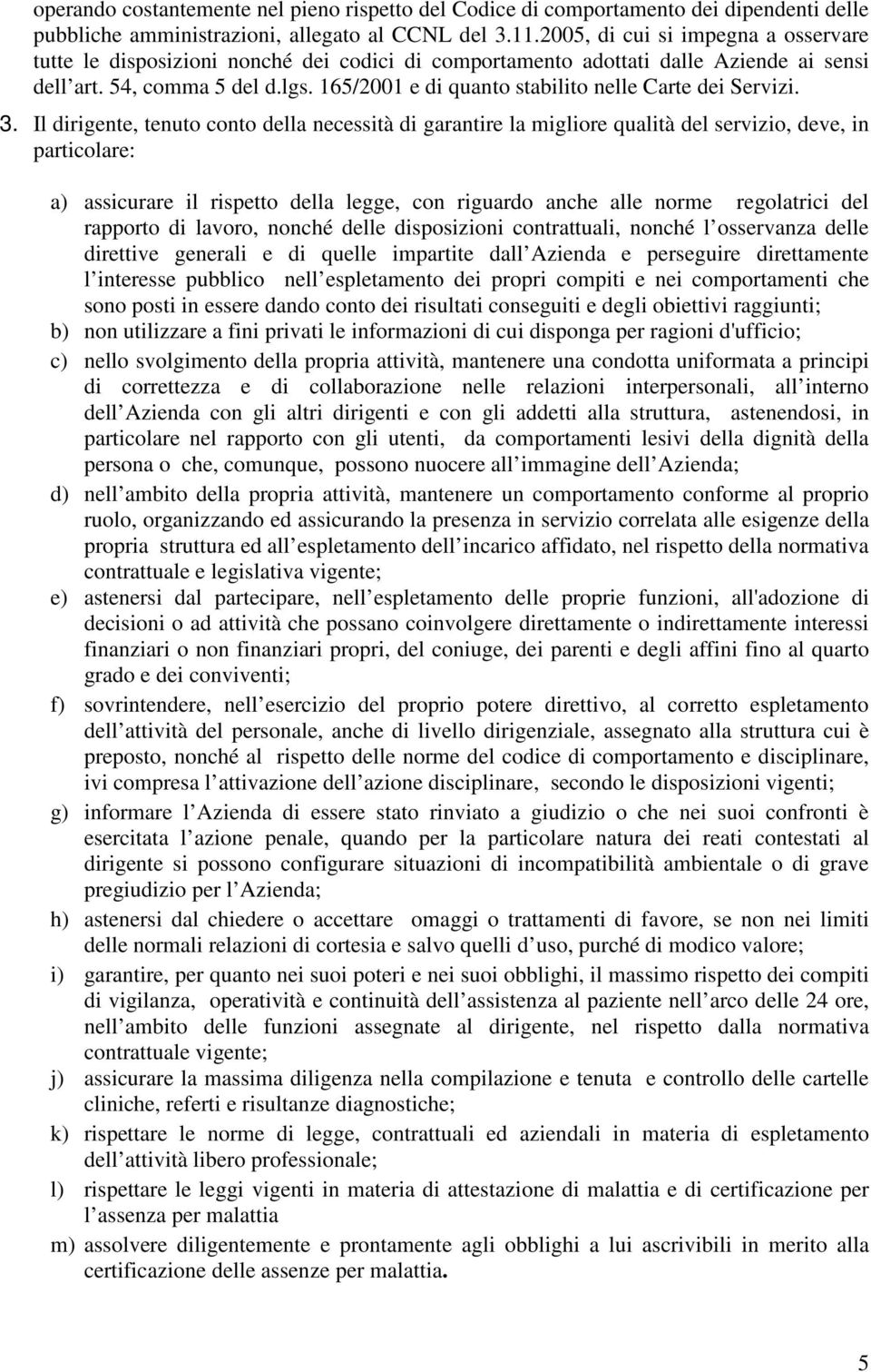 165/2001 e di quanto stabilito nelle Carte dei Servizi. 3.