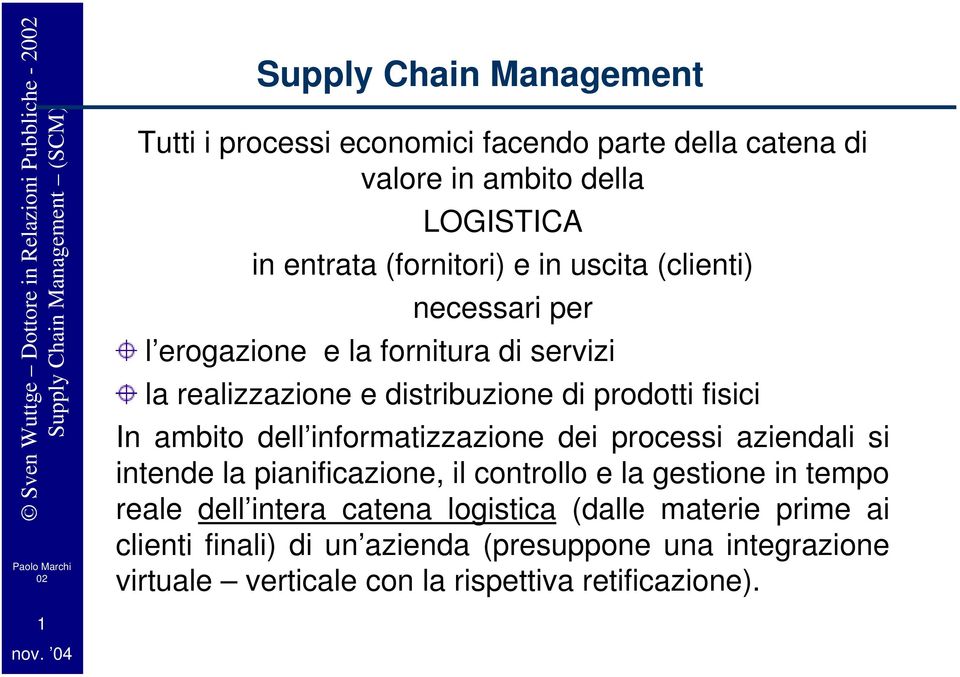 informatizzazione dei processi aziendali si intende la pianificazione, il controllo e la gestione in tempo reale dell intera catena