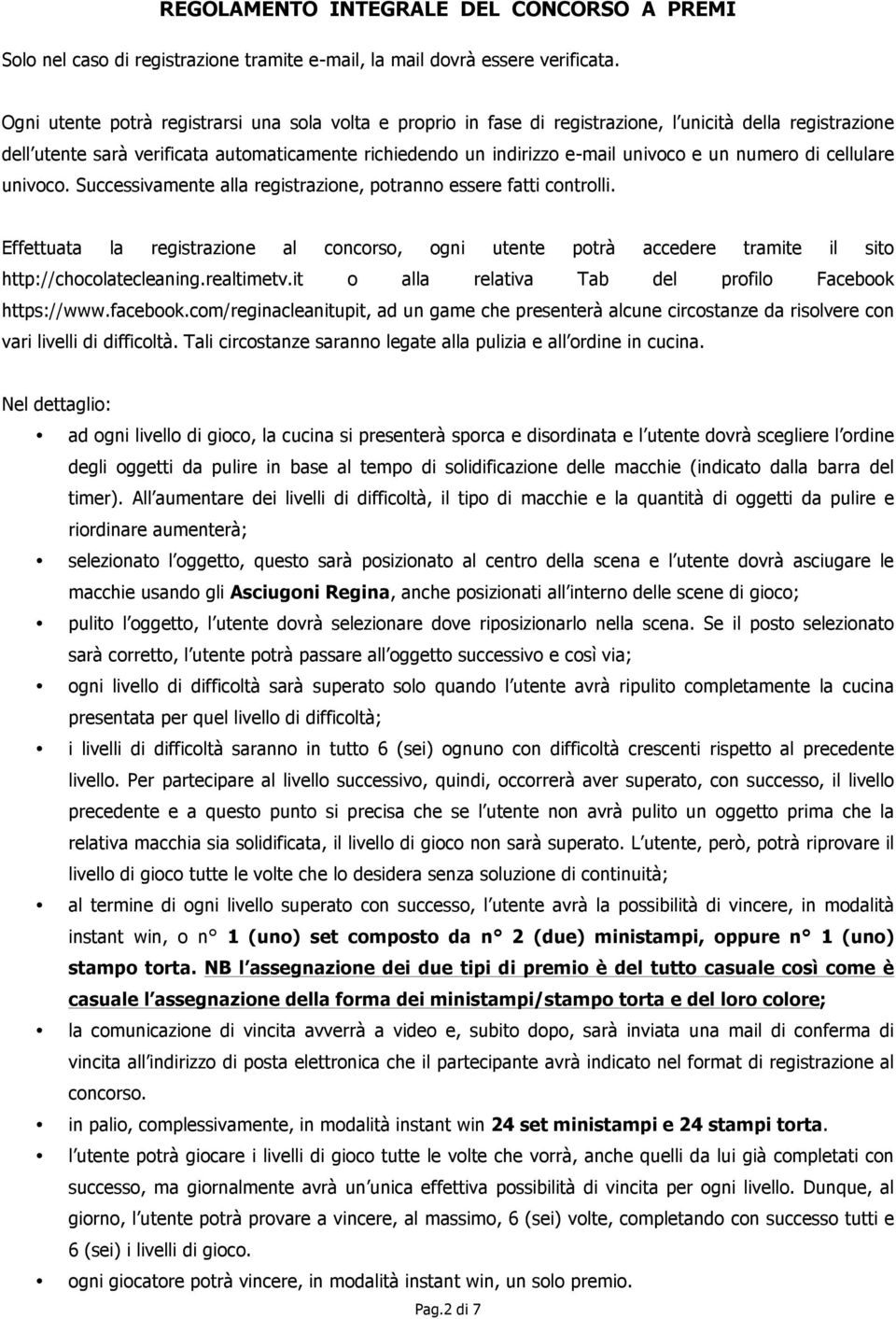 numero di cellulare univoco. Successivamente alla registrazione, potranno essere fatti controlli.