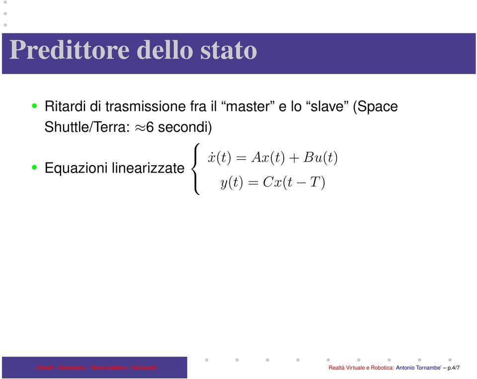 ẋ(t) = Ax(t) + Bu(t) Equazioni linearizzate y(t) =