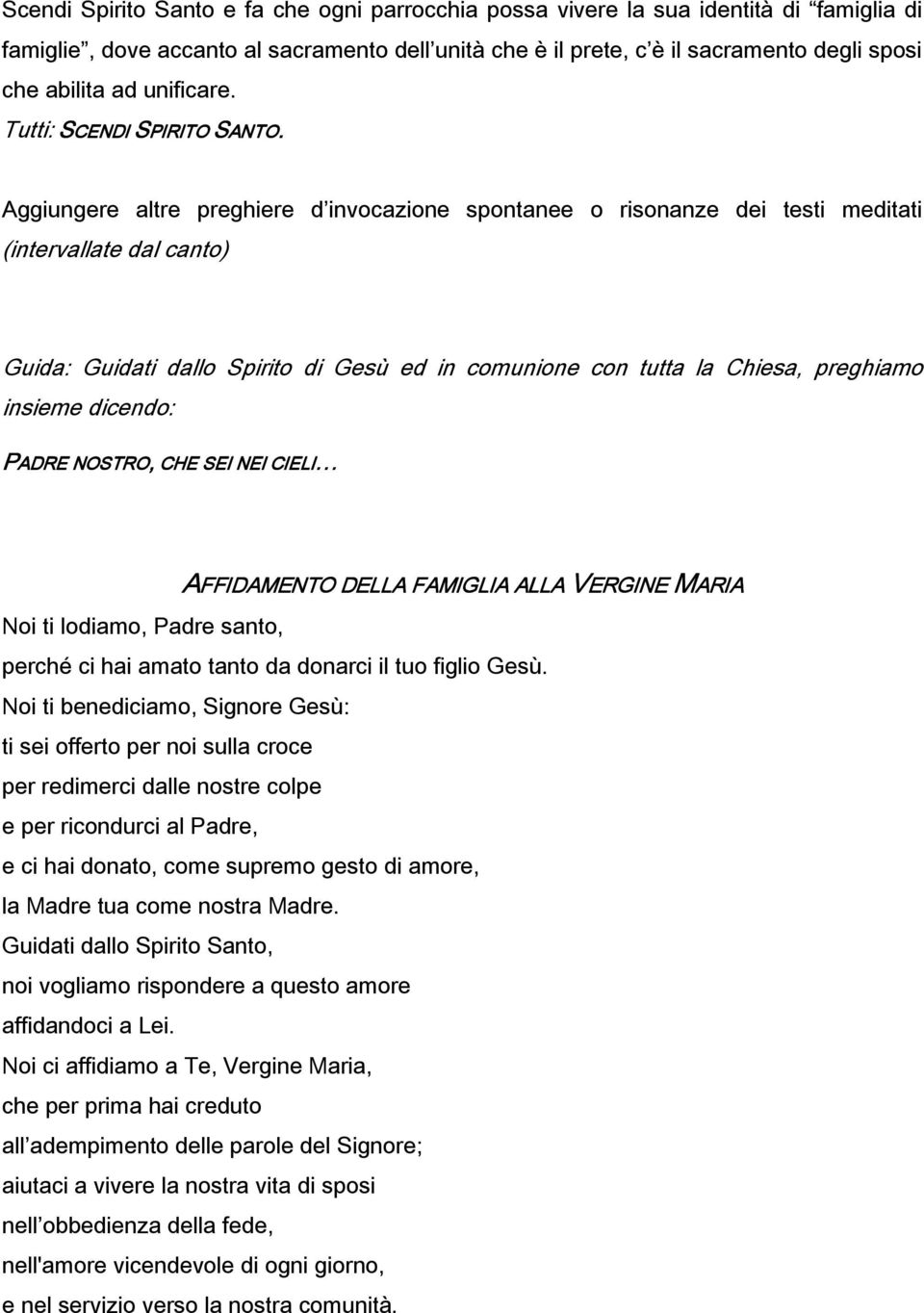 Aggiungere altre preghiere d invocazione spontanee o risonanze dei testi meditati (intervallate dal canto) Guida: Guidati dallo Spirito di Gesù ed in comunione con tutta la Chiesa, preghiamo insieme