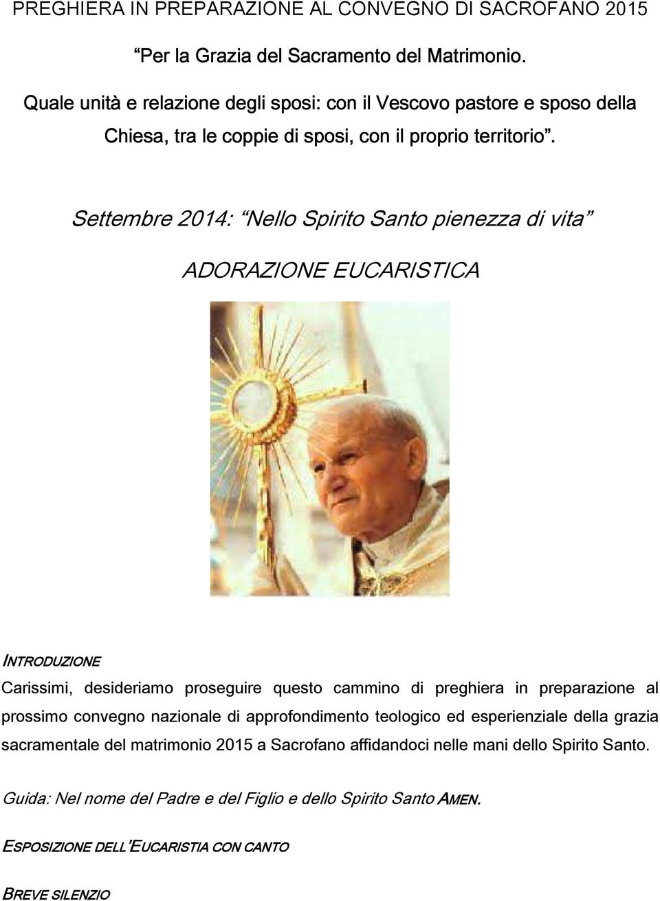 Settembre 2014: Nello Spirito Santo pienezza di vita ADORAZIONE EUCARISTICA INTRODUZIONE Carissimi, desideriamo proseguire questo cammino di preghiera in preparazione al