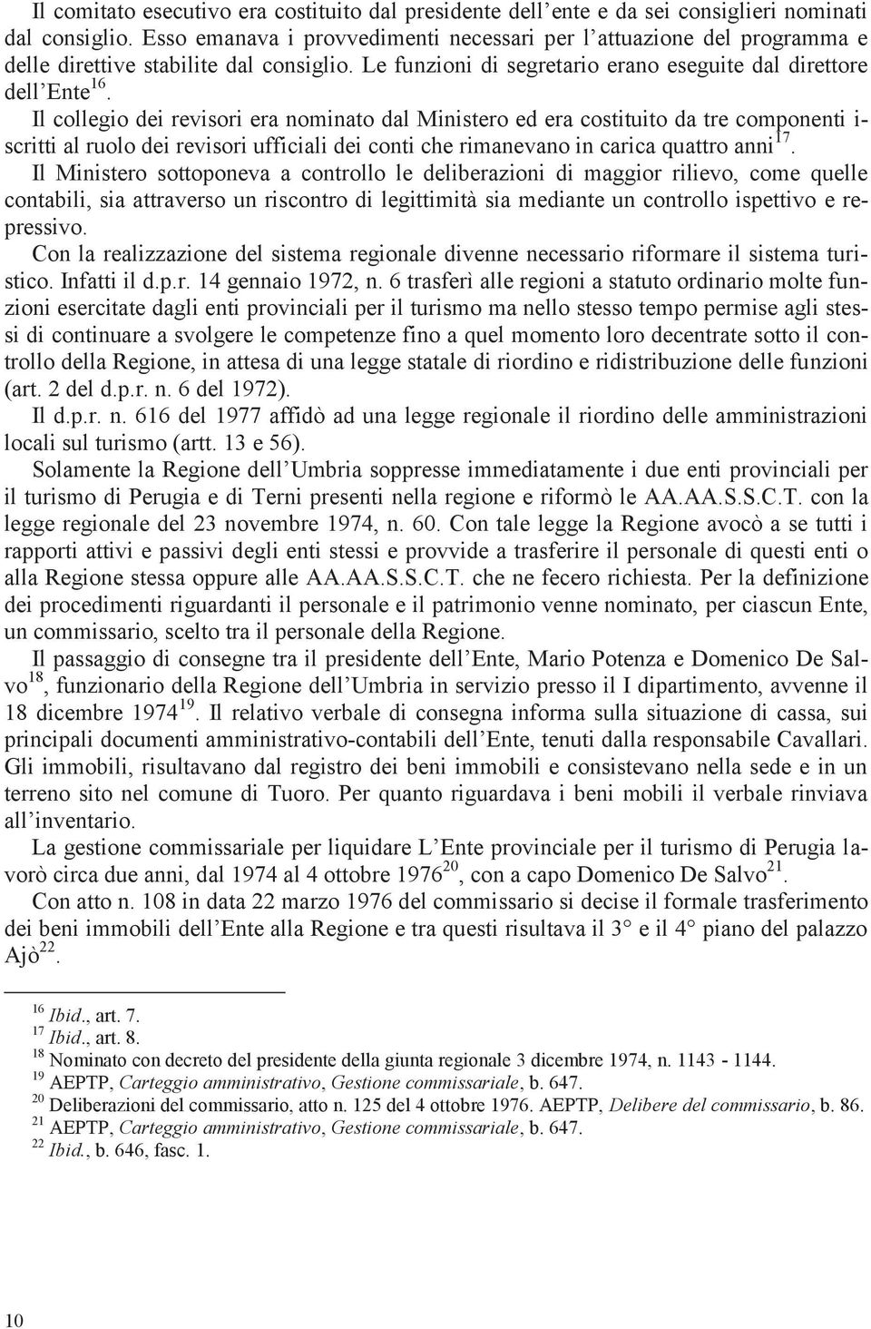 Il collegio dei revisori era nominato dal Ministero ed era costituito da tre componenti i- scritti al ruolo dei revisori ufficiali dei conti che rimanevano in carica quattro anni 17.